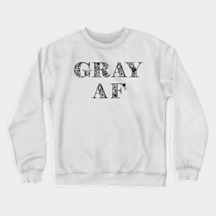 Gray AF Funny Gray Hair Crewneck Sweatshirt